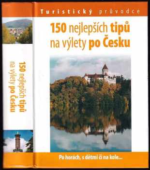 150 nejlepších tipů na výlety po Česku