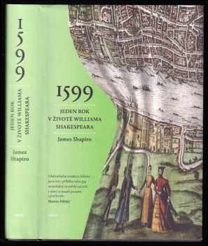 James Shapiro: 1599 - jeden rok v životě Williama Shakespeara