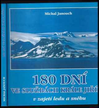 180 dní ve službách Krále Jiřího : [v zajetí ledu a sněhu] - Michal Janouch (2001, Michal Janouch) - ID: 251016