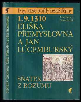Gabriela V Šarochová: 19.1310 - Eliška Přemyslovna a Jan Lucemburský : sňatek z rozumu.