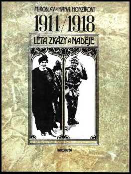 Miroslav Honzík: 1914/1918 léta zkázy a naděje - 467 dobových fotografií