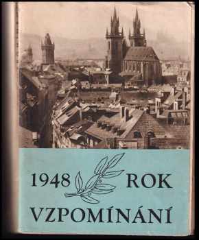 1948 - rok vzpomínání : sborník pro školy a osvětové pracovníky : třicet let ČSR, sté výročí Slovanského sjezdu, povstání a zrušení roboty roku 1848, 600 let Karlovy university, sokolský slet : [články, básně, proslovy a programová látka k oslavám výročí r 1948.