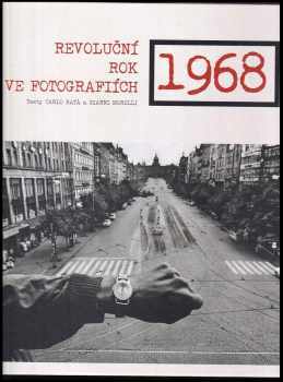 1968 : revoluční rok ve fotografiích - Carlo Batà, Gianni Morelli (2017, Dobrovský s.r.o) - ID: 540728