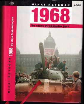 Mihai Retegan: 1968 : ve stínu Pražského jara : črta k rumunské zahraniční politice
