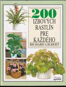 200 izbových rastlín pre každého - Richard Gilbert (1998, Osveta) - ID: 427984