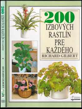 Richard Gilbert: 200 izbových rastlín pre každého