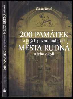 Václav Junek: 200 památek a jiných pozoruhodností města Rudná a jeho okolí