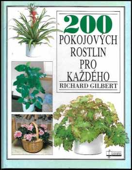 200 pokojových rostlin pro každého - Richard Gilbert (1992, Osveta) - ID: 766953