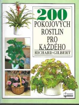 200 pokojových rostlin pro každého - Richard Gilbert (1992, Osveta) - ID: 723302
