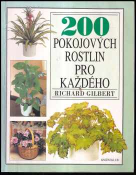 200 pokojových rostlin pro každého - Richard Gilbert (2001, Knižní klub) - ID: 291754