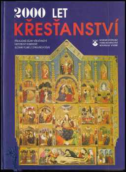 2000 let křesťanství : ilustrované církevní dějiny s více než 1300 barevnými vyobrazeními a slovníkem pojmů z církevních dějin (1999, Karmelitánské nakladatelství) - ID: 737983