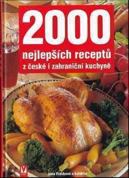 2000 nejlepších receptů z české i zahraniční kuchyně - Jana Frolíková (1999, Jan Vašut) - ID: 559176