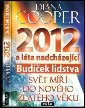 Diana Cooper: 2012 a léta nadcházející : budíček lidstva : svět míří do nového zlatého věku