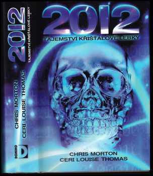 2012 : tajemství křišťálové lebky - Christopher A Morton, Ceri Louise Thomas (2010, Domino) - ID: 555238