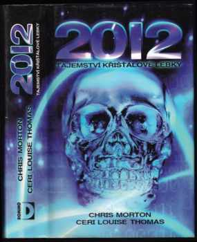 2012 : tajemství křišťálové lebky - Christopher A Morton, Ceri Louise Thomas (2010, Domino) - ID: 543203