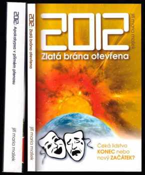 2012 Zlatá brána otevřena - konec, nebo nový začátek lidstva? Jak se udržet v kontaktu s fyzickým tělem i duší během probíhajících klíčových změn na Zemi? + 2012: Zlatá brána otevřena. - Díl druhý, - Apokalypsa v přímém přenosu