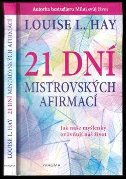 Louise L Hay: 21 dní mistrovských afirmací