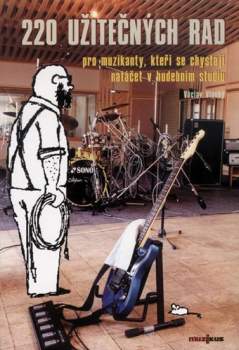 220 užitečných rad pro muzikanty, kteří se chystají natáčet v hudebním studiu