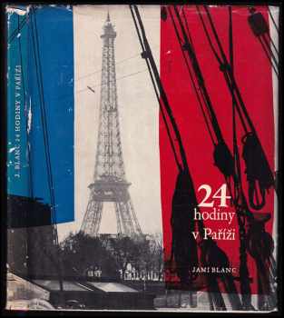 24 hodiny v Paříži : Fot. publ. - Jami Blanc (1961, Státní nakladatelství krásné literatury a umění) - ID: 490119