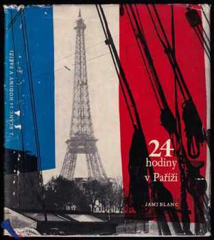 24 hodiny v Paříži : [Fot. publ.] - Jami Blanc (1961, Státní nakladatelství krásné literatury a umění) - ID: 586905