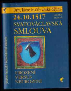 Jindřich Francek: 24.10.1517 - Svatováclavská smlouva : urození versus neurození