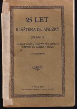 25 let kláštera Bl. Anežky (1893-1918)