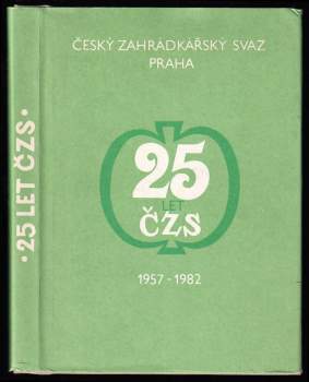 25 let práce a činnosti zahrádkářů v ČSR 1957-1982