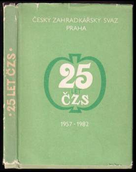 25 let práce a činnosti zahrádkářů v ČSR 1957-1982