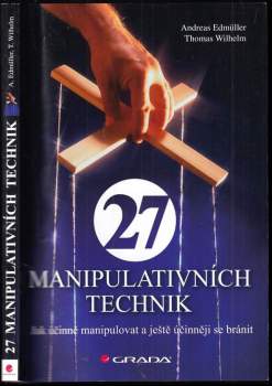 27 manipulativních technik : jak účinně manipulovat a ještě účinněji se bránit