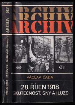 Václav Čada: 28 říjen 1918 : skutečnost, sny a iluze.