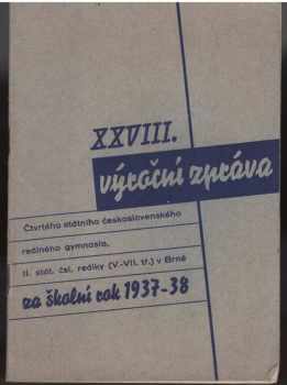 28 Výroční zpráva čtvrtého státního Československého reálného gymnasia, 2. stát. čsl. reálky (5. - 7. tř) v Brně za školní rok 1937 - 38