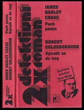 James Hadley Chase: 2x detektivní román - Pach peněz , Vytratit se do tmy - Soukromý detektiv Nero Wolfe