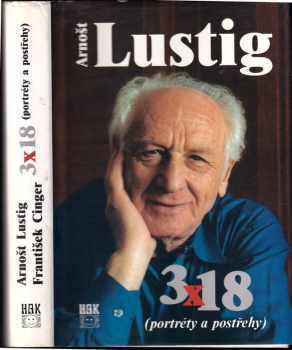 3 x 18 : (portréty a postřehy) - Arnost Lustig, Arnost Lustig, František Cinger (2002, HAK) - ID: 594196