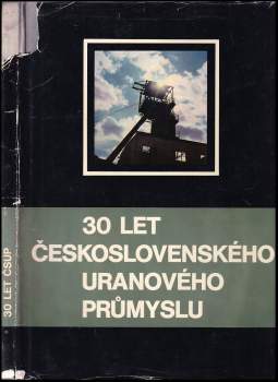 30 let Československého uranového průmyslu