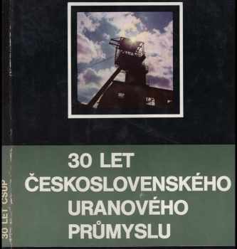 30 let Československého uranového průmyslu