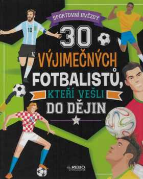 30 výjimečných fotbalistů, kteří vešli do dějin