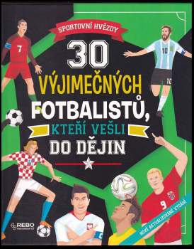 30 výjimečných fotbalistů, kteří vešli do dějin