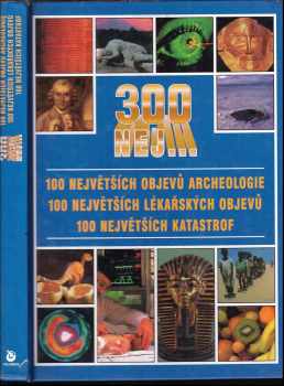 Jacqueline Dineen: 300 nej... 100 největších objevů archeologie,100 největších lékařských objevů, 100 největších katastrof