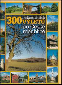 300 nejkrásnějších výletů po České republice - Irena Dibelková (2004, Reader's Digest Výběr) - ID: 801082