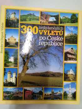 300 nejkrásnějších výletů po České republice - Irena Dibelková (2004, Reader's Digest Výběr) - ID: 813280