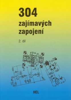 304 zajímavých zapojení : 2. díl - Domácnost, dům a auto, koníčky a hry, radiotechnika a vysokofrekvenční technika, měření a testování, oscilátory a generátory, napájení a nabíjení (2000, HEL)