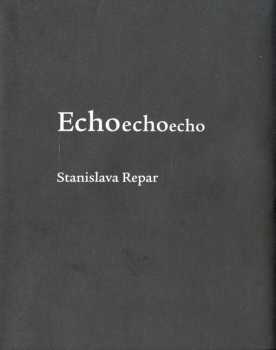 Stanislava Chrobáková Repar: Echoechoecho