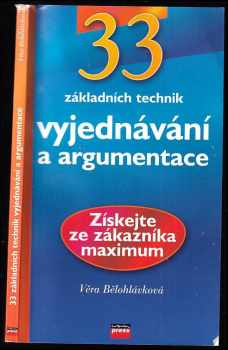 33 základních technik vyjednávání : [získejte ze zákazníka maximum] - Věra Bělohlávková (2003, Computer Press) - ID: 403528