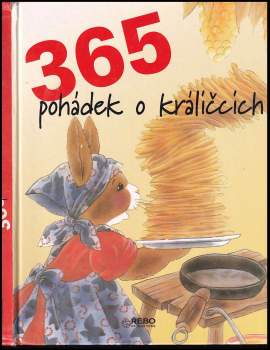 365 pohádek o králíčcích ; [z nizozemského originálu ... přeložila Petra Lukešová]