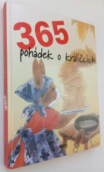 365 pohádek o králíčcích ; [z nizozemského originálu ... přeložila Petra Lukešová]