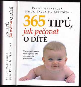 365 tipů, jak pečovat o dítě : vše, co potřebujete vědět o péči o dítě v prvním roce jeho života - Penny Warner, Paula Kelly (2010, Levné knihy) - ID: 609109