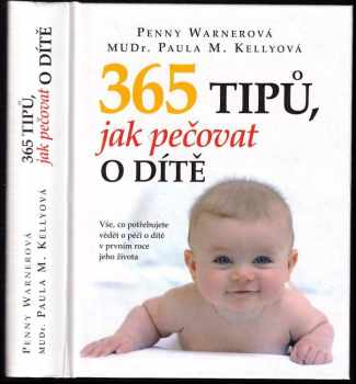 365 tipů, jak pečovat o dítě : vše, co potřebujete vědět o péči o dítě v prvním roce jeho života - Penny Warner, Paula Kelly (2010, Levné knihy) - ID: 656103