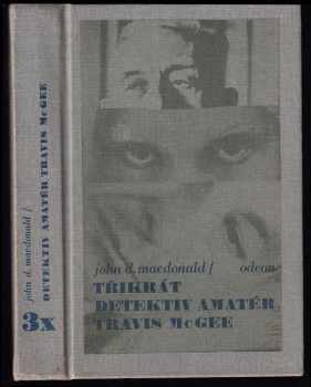 3x detektiv amatér Travis McGee : Tmavší než jantar. Dlouhý levandulový pohled. Skořicová pleť - John Dann MacDonald (1987, Odeon) - ID: 788521