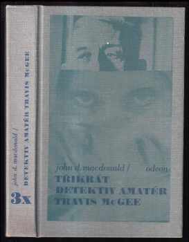 3x detektiv amatér Travis McGee : Tmavší než jantar. Dlouhý levandulový pohled. Skořicová pleť - John Dann MacDonald, Jiri Hanus (1987, Odeon) - ID: 673081