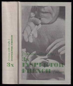 3x inspektor French : Protijed ; Inspektor French a tragédie ve Starvelu. Případ doktora Earlea - Freeman Wills Crofts (1975, Odeon) - ID: 696825